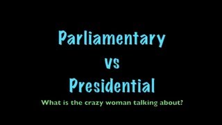 Parliamentary vs Presidential