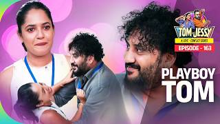Tom &amp; Jessy | EP - 163 | PLAYBOY TOM | A Love - Conflict Series
