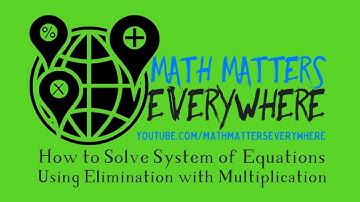 How to Solve Systems of Equations Using Elimination with Multiplication Video