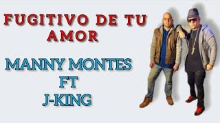 Fugitivo De Tu Amor (Letra) - Manny Montes Ft J-King