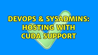 DevOps & SysAdmins: Hosting with CUDA support
