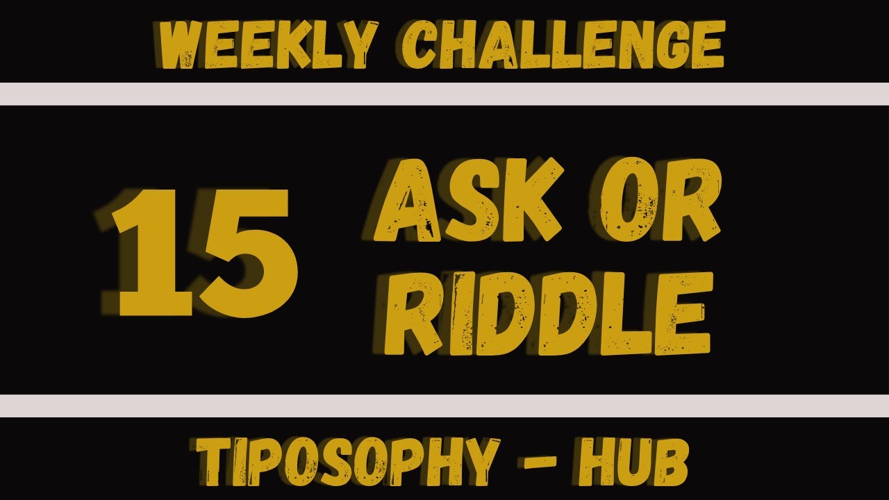 15 Ask or Riddle - Weekly challenge | By TipoSophy - Hub - YouTube