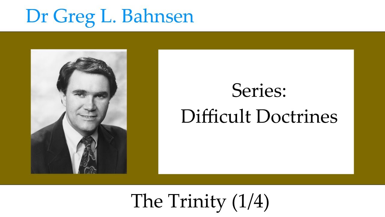 Dr Greg Bahnsen - Difficult Doctrines: The Trinity (Part 1) - YouTube