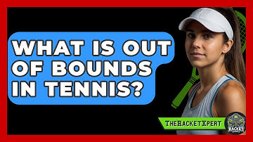 What Is Out Of Bounds In Tennis? - The Racket Xpert