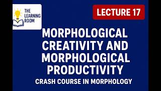 Morphological Creativity and Morphological Productivity | Crash Course in Morphology Lecture 17