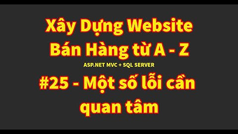 Bài 25 Hướng dẫn xử lý một số lỗi | Xây dựng website bán hàng từ A đến Z | ASP.NET MVC