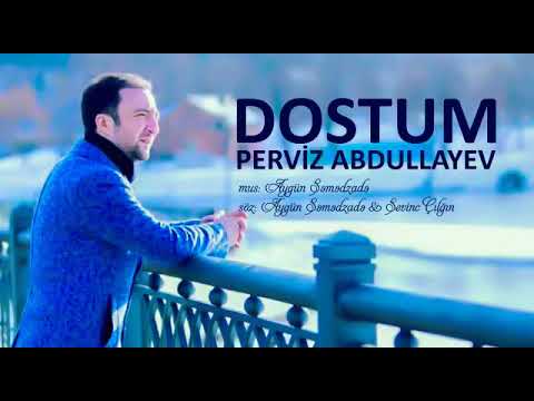 Perviz Abdullayev Dostum,