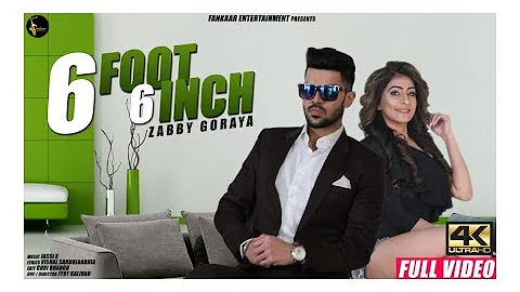 6 Foot 6 Inch - Full Video | Zabby Goraya | Latest Punjabi Songs 2018 | New Punjabi Songs