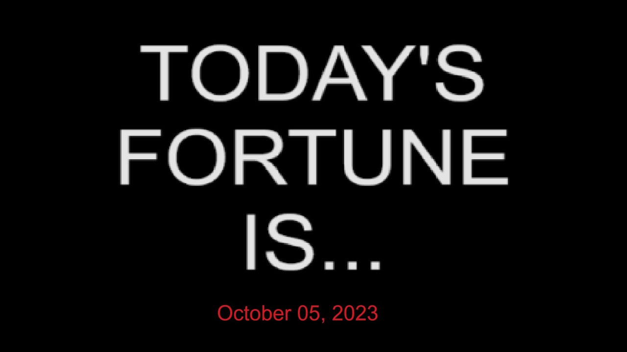 TODAYS FORTUNE IS... 10/05/23 YouTube