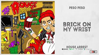 Peso Peso - Brick On My Wrist (House Arrest)