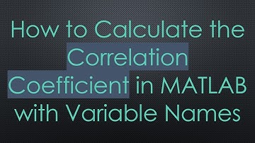 How to Calculate the Correlation Coefficient in MATLAB with Variable Names