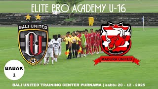 BALI UNITED VS MADURA UNITED | ELITE PRO ACADEMY U16 | SABTU - 20 DES 2025 | BABAK 1