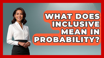 What Does Inclusive Mean In Probability? - The Friendly Statistician