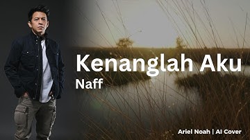 Kenanglah Aku - Naff (Ariel Noah AI Cover) | Video Lirik
