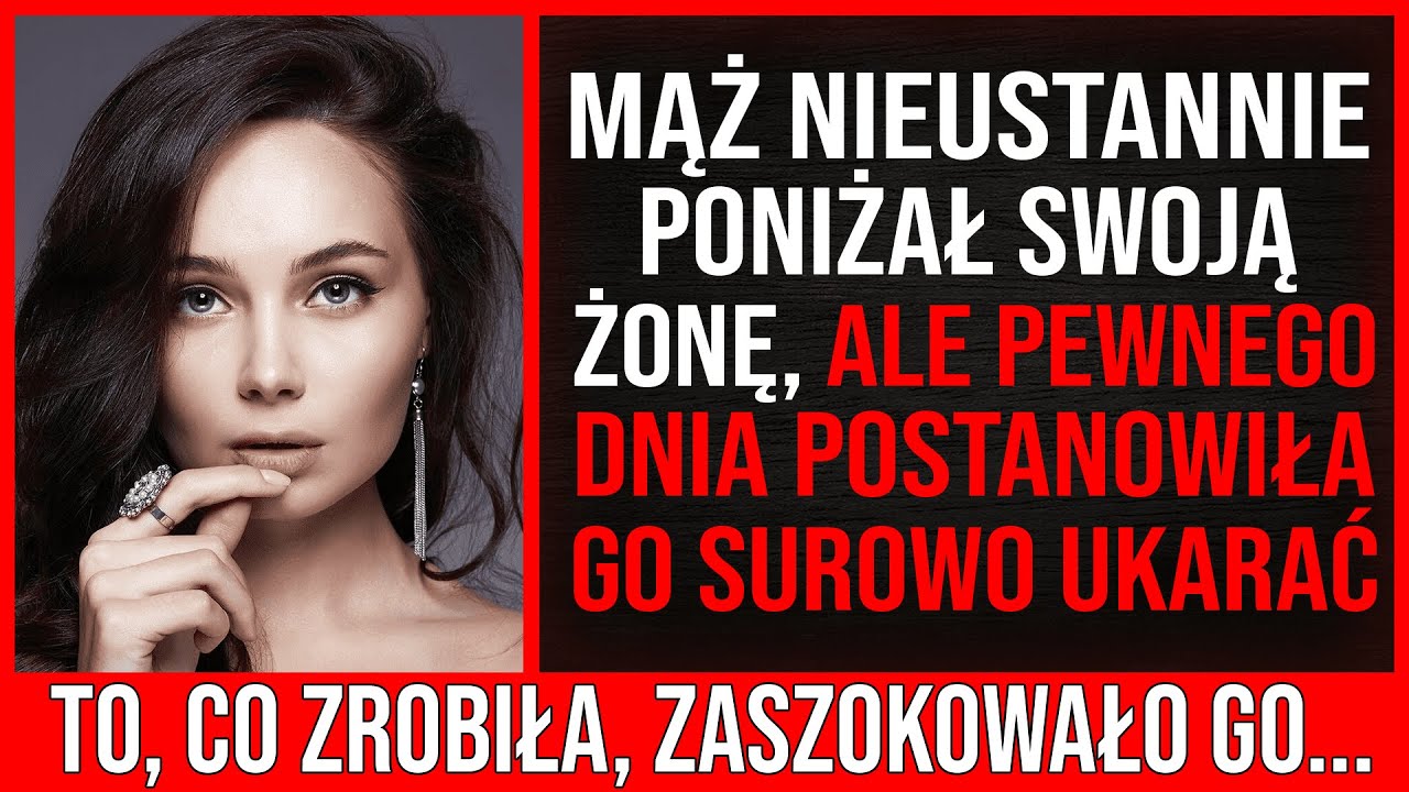 Mąż Nieustannie Poniżał Swoją Żonę, Ale Pewnego Dnia Postanowiła Się na Nim Zemścić...
