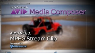 Let's Edit with Media Composer - ADVANCED - MPEG Stream Clip