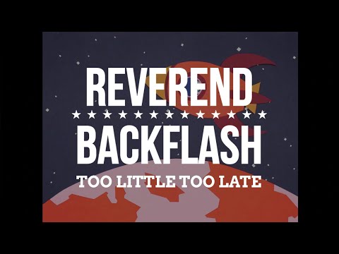 REVEREND BACKFLASH - Too Little Too Late (Official Video)