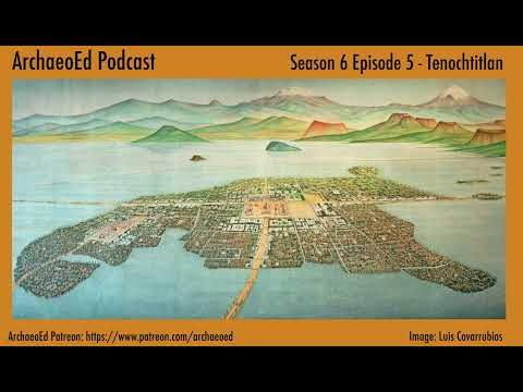 The Aztec Capital of Tenochtitlan - ArchaeoEd S6E5