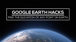 Google Earth Hacks: How to Find the Elevation of Any Point On Earth