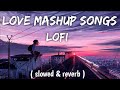 Nonstop love lofi songs 2023 romantic mashuparijitsinghatifaslamlofisongs mashupsong viral