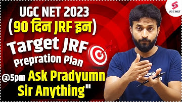 UGC NET 2023 | Target June JRF Preparation Plan | 90 दिन JRF इन | Ask Pradyumn Sir Anything