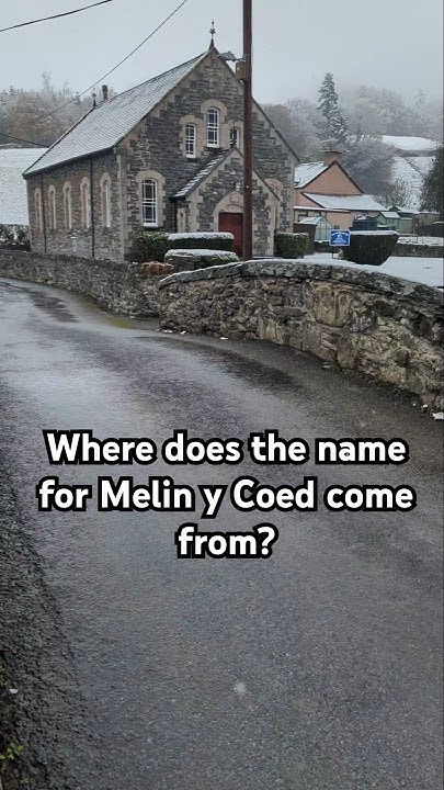what-does-the-name-for-melin-y-coed-mean-cymru-wales-welsh-cymraeg