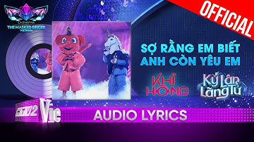 Sợ Rằng Em Biết Anh Còn Yêu Em - Kỳ Lân & Khỉ Hồng | The Masked Singer Vietnam 2023 [Audio Lyrics]