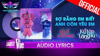 Sợ Rằng Em Biết Anh Còn Yêu Em - Kỳ Lân \& Khỉ Hồng | The Masked Singer Vietnam 2023 [Audio Lyrics]