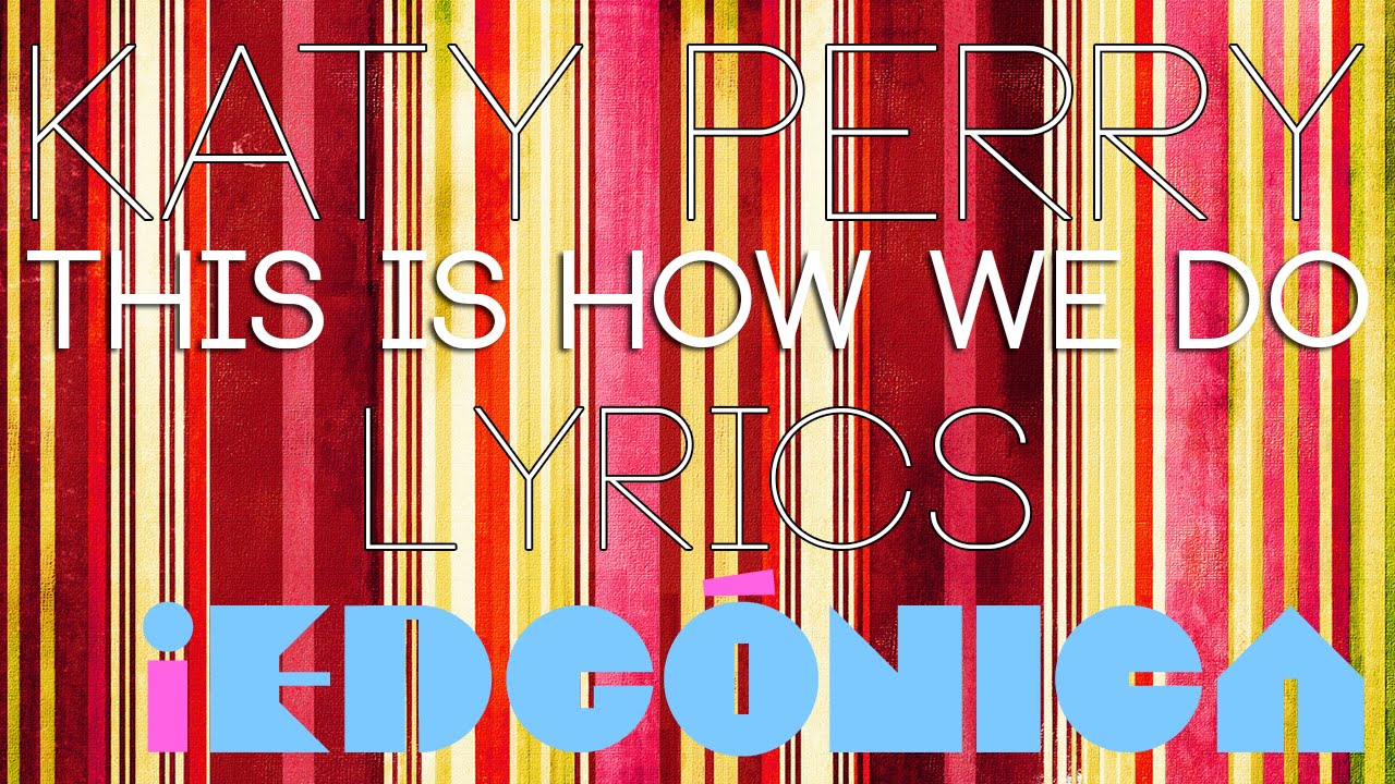 Katy perry this is how we do lyrics youtube