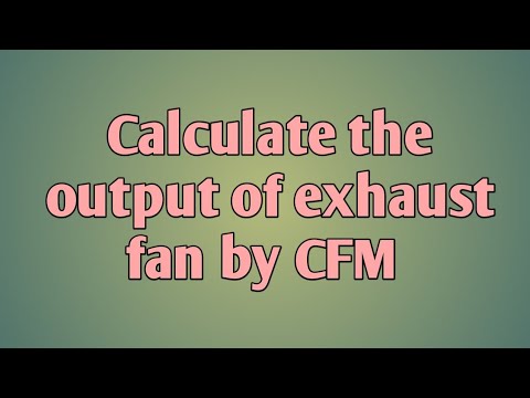 How to calculate the output of the fan by (CFM)cubic feet per minute