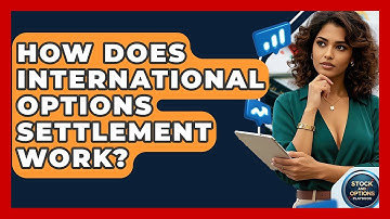 How Does International Options Settlement Work? - Stock and Options Playbook