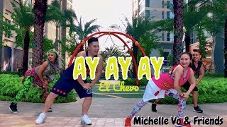Zumba Ay Ay Ay I El Chevo by Michelle Vo and Friends | ZUMBA | Dance Fitness
