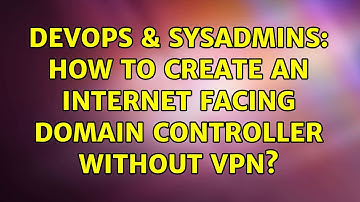 DevOps & SysAdmins: How to create an Internet facing Domain Controller Without VPN?