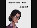 hey medic i like scout