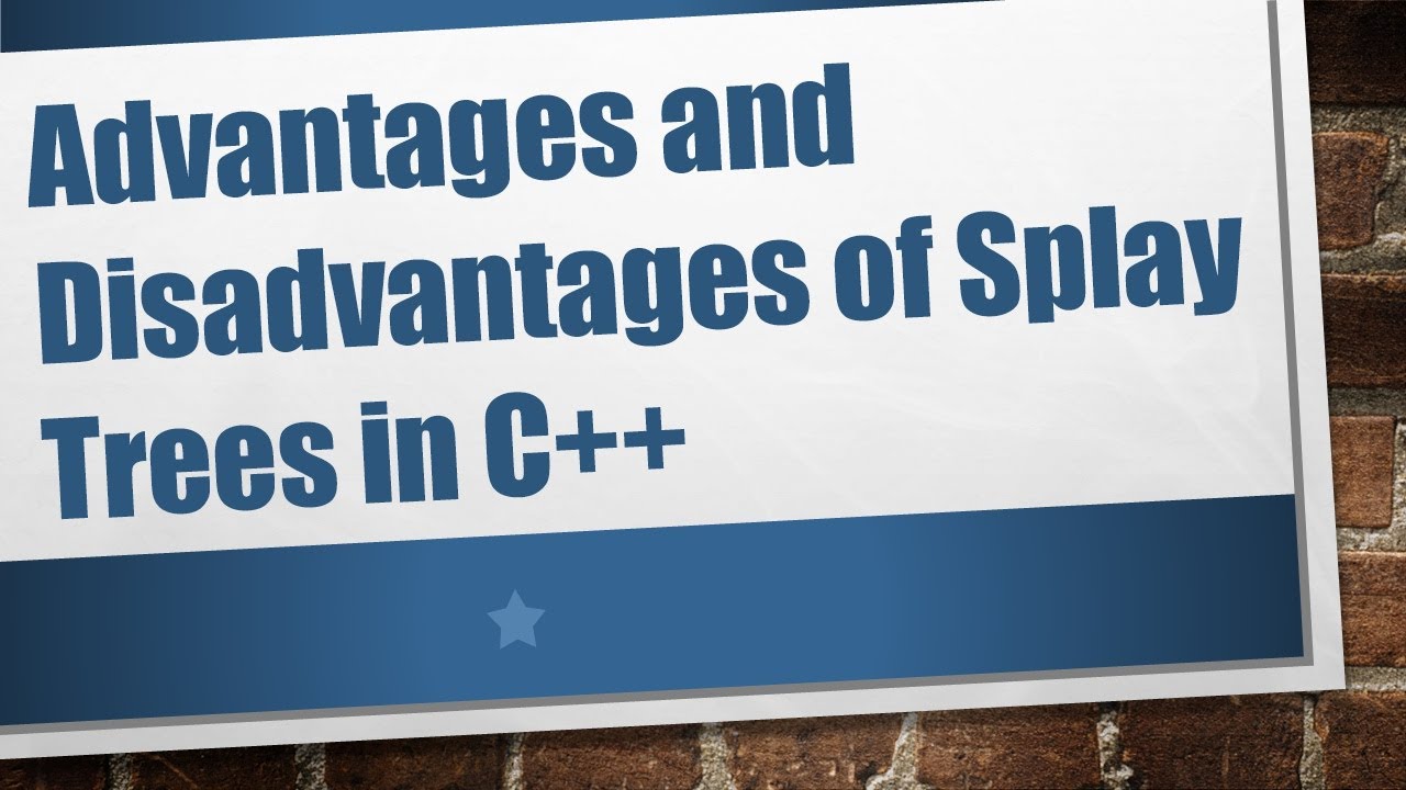 Advantages and Disadvantages of Splay Trees in C++ - YouTube