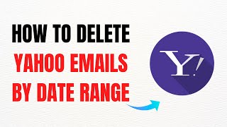 How to Delete Yahoo Emails by Date Range – Full Guide