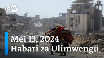 DW Kiswahili Habari za Ulimwengu| Mei 13, 2024 | Mchana | Swahili Habari leo