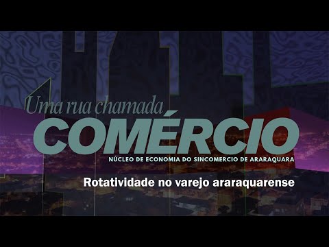 Comércio #03 - Rotatividade no varejo araraquarense