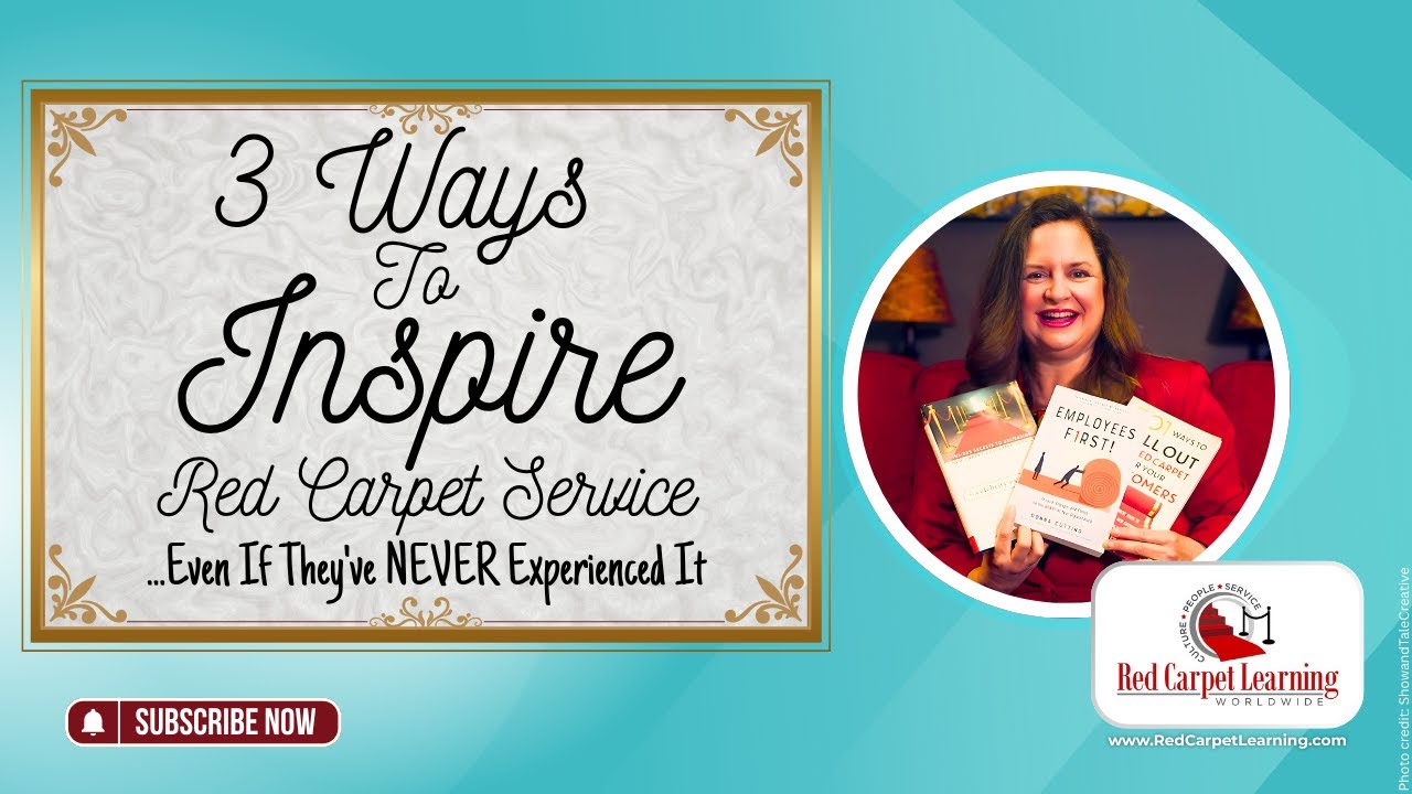 3 Ways to INSPIRE Red Carpet Service: Even If They've NEVER Experienced It!