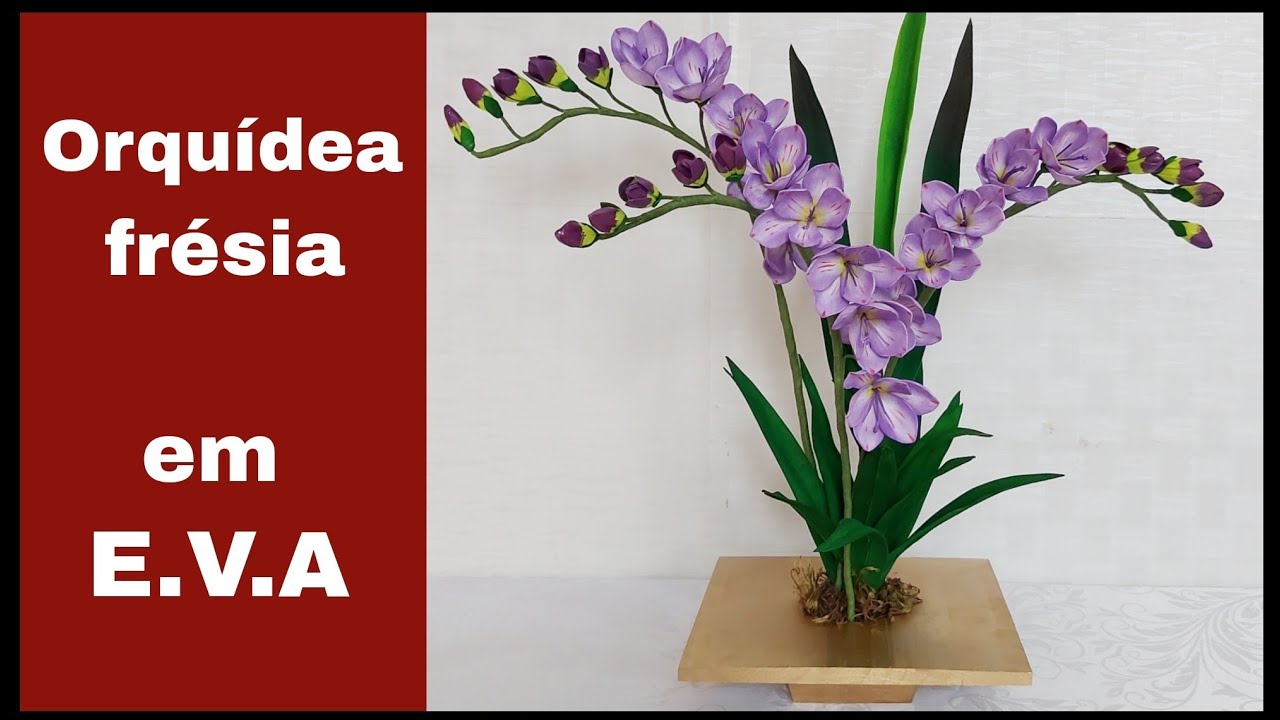Como fazer um LINDO ARRANJO de orquídeas frésias em E.V.A, sem frisador