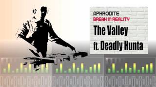 Aphrodite ft Deadly Hunta - The Valley (Album Version)