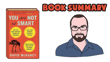 You Are Not So Smart | By David McRaney (Animated)
