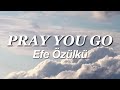 efe özülkü - pray you go // lyrics