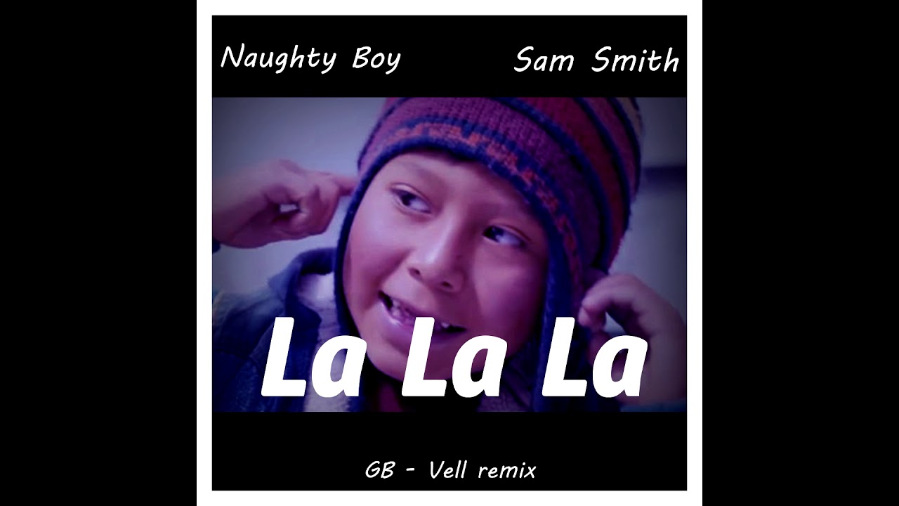 Naughty Boy La La La ft. Sam Smith (G.B Vell remix) YouTube