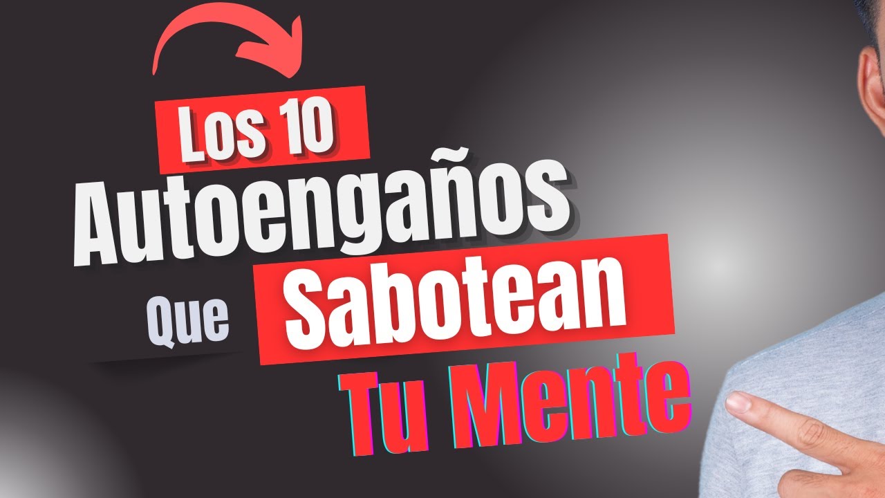 Los 10 Autoengaños que Sabotean tu mente