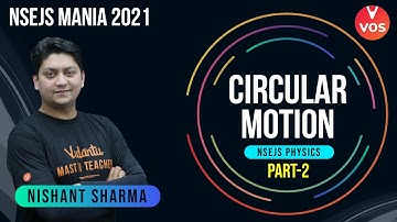 CIRCULAR MOTION PART - 2 | NSEJS Physics | NSEJS Mania 2021 | NSEJS 2021 | NSEJS Exam | Nishant Sir