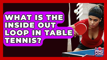 What Is The Inside Out Loop In Table Tennis? - Ping Pong Prodigy