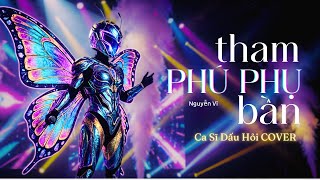 THAM PHÚ PHỤ BẦN - NGUYỄN VĨ | NỮ CA SĨ DẤU HỎI COVER