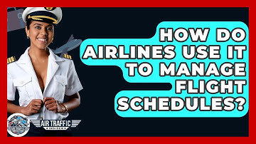 How Do Airlines Use IT To Manage Flight Schedules? - Air Traffic Insider