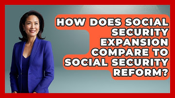 How Does Social Security Expansion Compare To Social Security Reform? - Socialism Explained